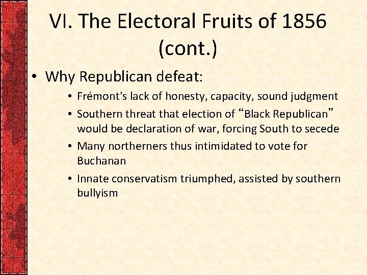 VI. The Electoral Fruits of 1856 (cont. ) • Why Republican defeat: • Frémont's