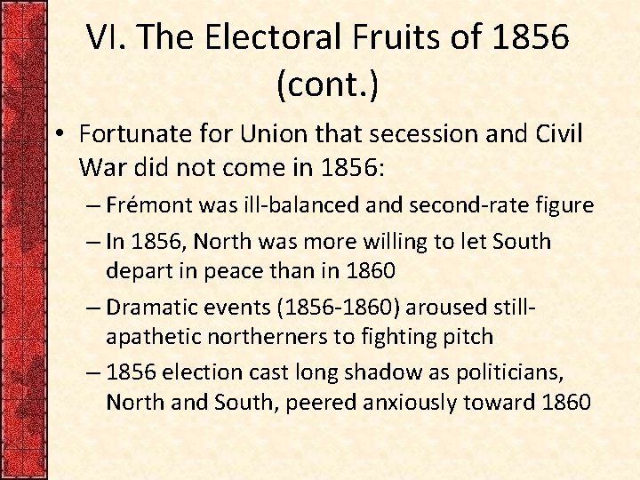 VI. The Electoral Fruits of 1856 (cont. ) • Fortunate for Union that secession