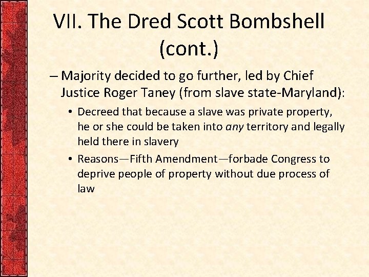 VII. The Dred Scott Bombshell (cont. ) – Majority decided to go further, led
