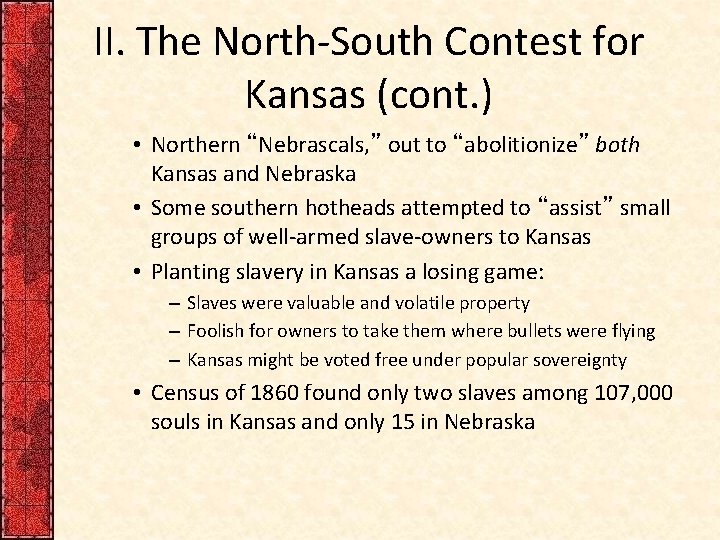 II. The North-South Contest for Kansas (cont. ) • Northern “Nebrascals, ” out to