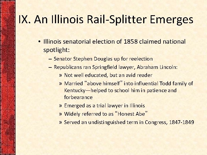 IX. An Illinois Rail-Splitter Emerges • Illinois senatorial election of 1858 claimed national spotlight: