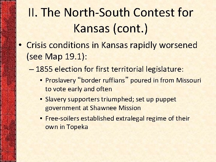 II. The North-South Contest for Kansas (cont. ) • Crisis conditions in Kansas rapidly