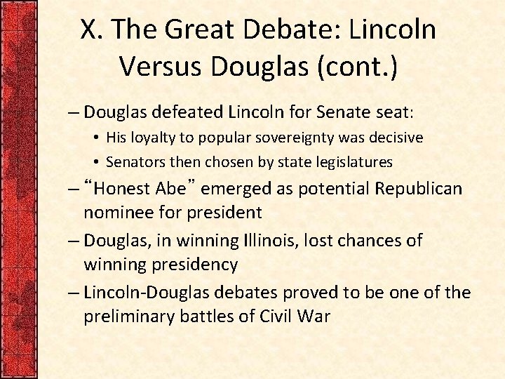 X. The Great Debate: Lincoln Versus Douglas (cont. ) – Douglas defeated Lincoln for