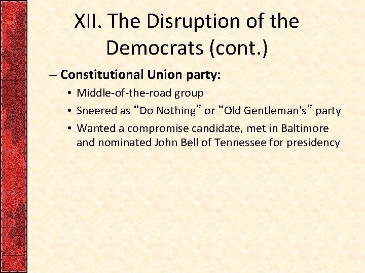 XII. The Disruption of the Democrats (cont. ) – Constitutional Union party: • Middle-of-the-road