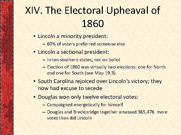 XIV. The Electoral Upheaval of 1860 • Lincoln a minority president: – 60% of