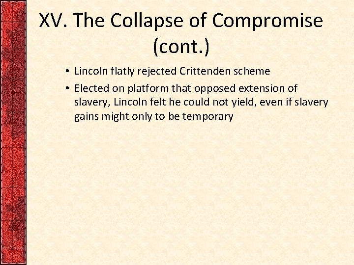 XV. The Collapse of Compromise (cont. ) • Lincoln flatly rejected Crittenden scheme •