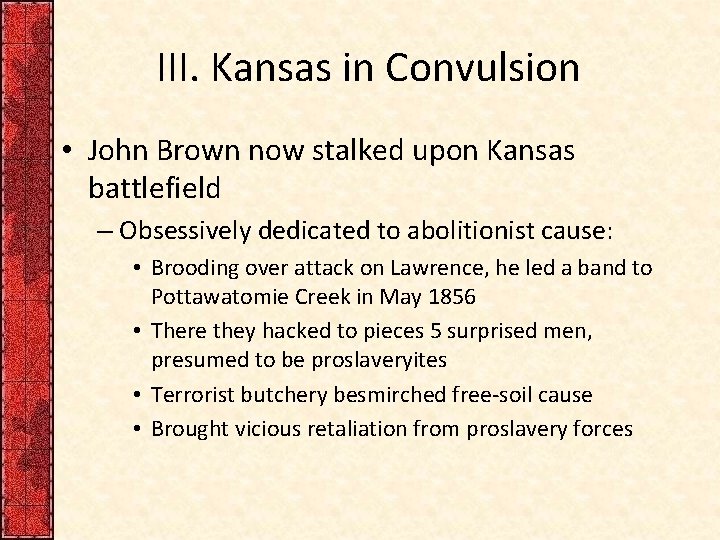 III. Kansas in Convulsion • John Brown now stalked upon Kansas battlefield – Obsessively
