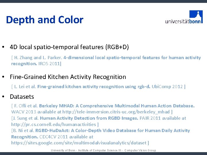 Depth and Color • 4 D local spatio-temporal features (RGB+D) [ H. Zhang and