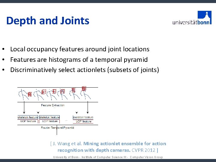 Depth and Joints • Local occupancy features around joint locations • Features are histograms