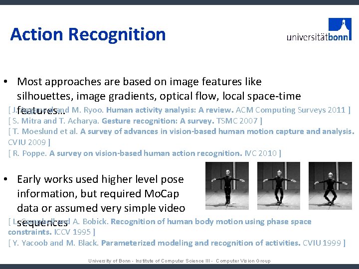 Action Recognition • Most approaches are based on image features like silhouettes, image gradients,