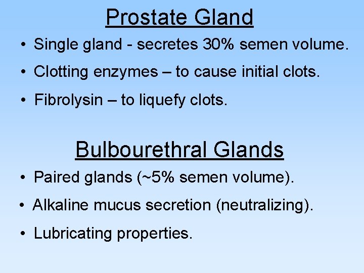 Prostate Gland • Single gland - secretes 30% semen volume. • Clotting enzymes –