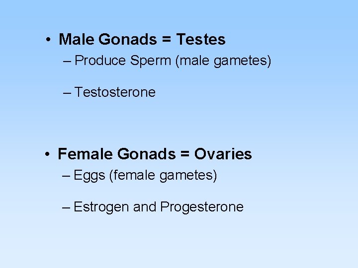  • Male Gonads = Testes – Produce Sperm (male gametes) – Testosterone •