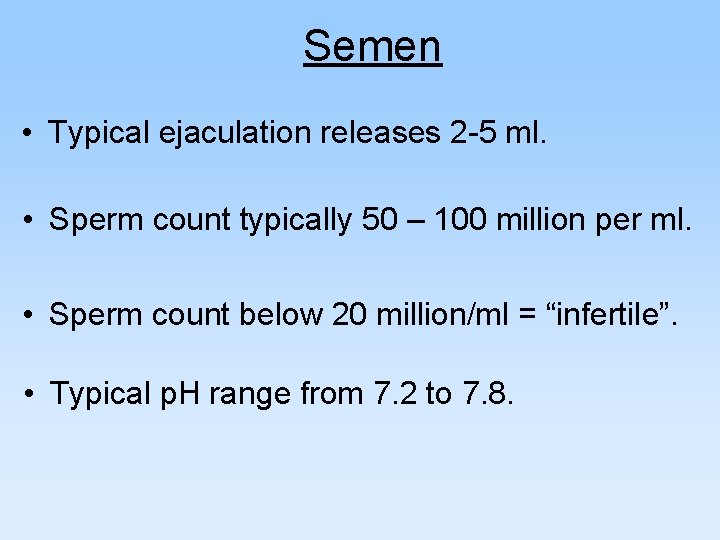 Semen • Typical ejaculation releases 2 -5 ml. • Sperm count typically 50 –