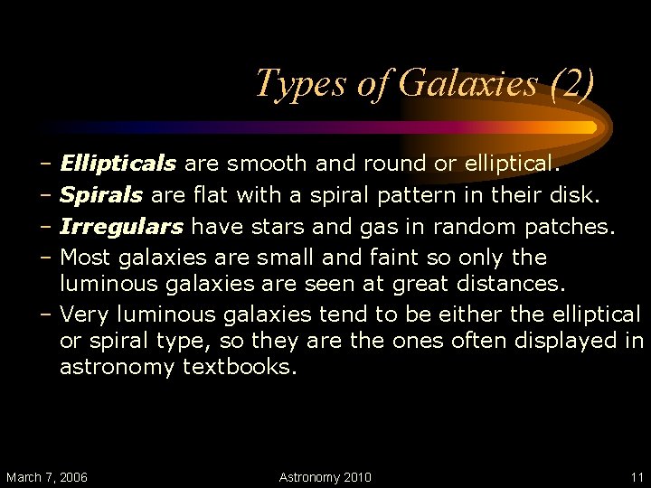 Types of Galaxies (2) – Ellipticals are smooth and round or elliptical. – Spirals