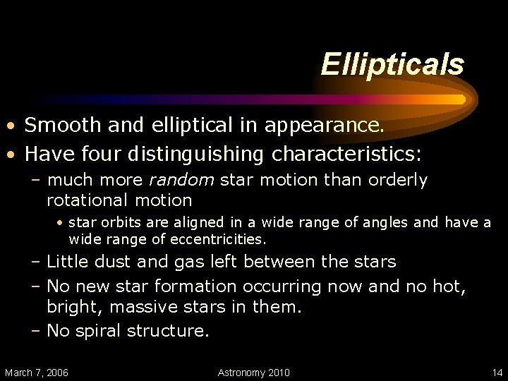 Ellipticals • Smooth and elliptical in appearance. • Have four distinguishing characteristics: – much