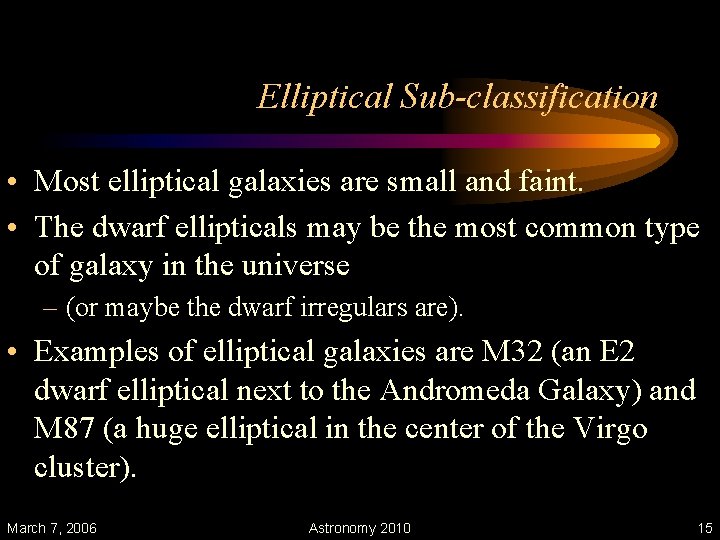 Elliptical Sub-classification • Most elliptical galaxies are small and faint. • The dwarf ellipticals