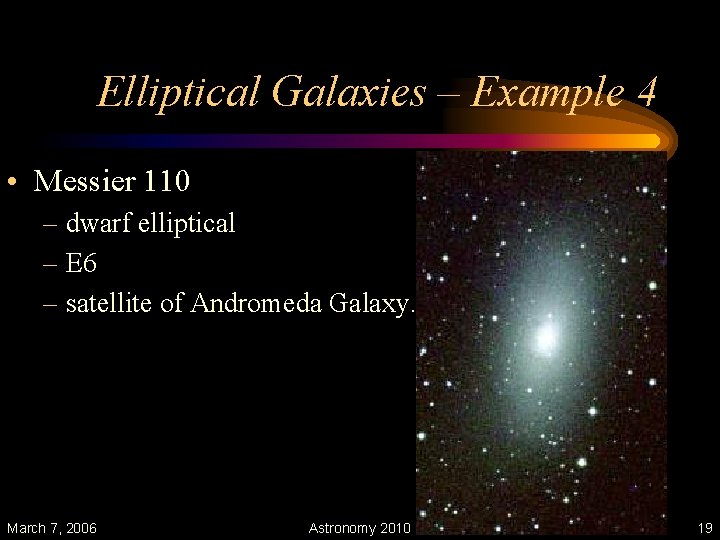 Elliptical Galaxies – Example 4 • Messier 110 – dwarf elliptical – E 6