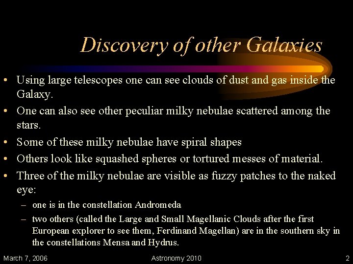 Discovery of other Galaxies • Using large telescopes one can see clouds of dust