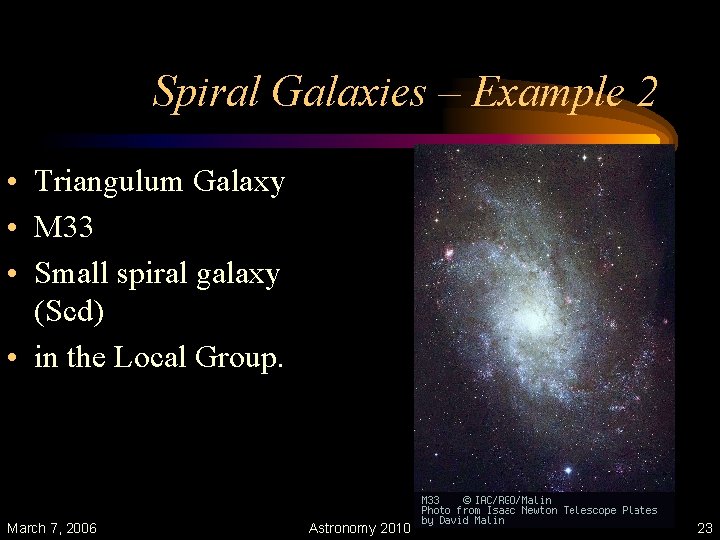 Spiral Galaxies – Example 2 • Triangulum Galaxy • M 33 • Small spiral