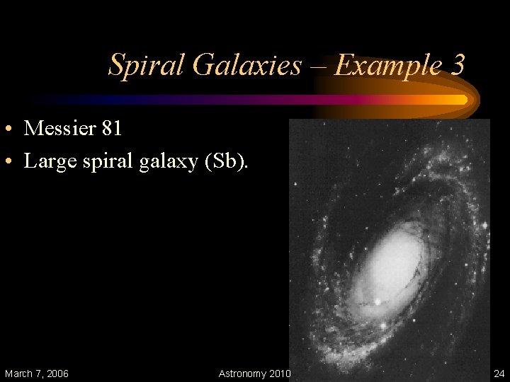 Spiral Galaxies – Example 3 • Messier 81 • Large spiral galaxy (Sb). March