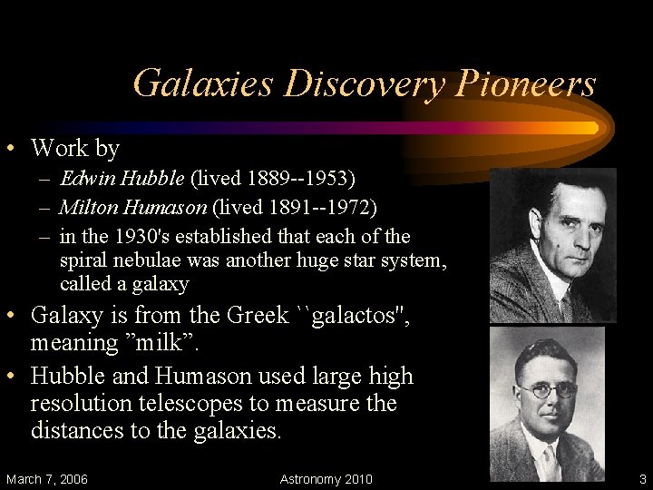 Galaxies Discovery Pioneers • Work by – Edwin Hubble (lived 1889 --1953) – Milton