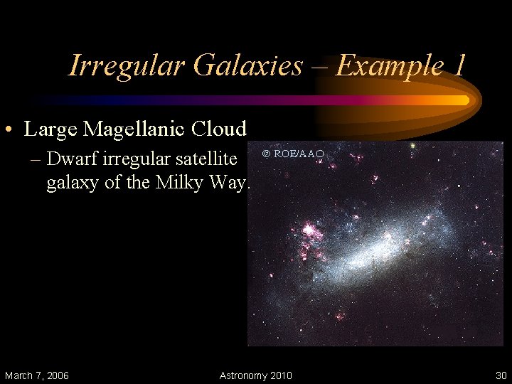 Irregular Galaxies – Example 1 • Large Magellanic Cloud – Dwarf irregular satellite galaxy