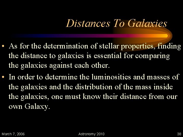 Distances To Galaxies • As for the determination of stellar properties, finding the distance