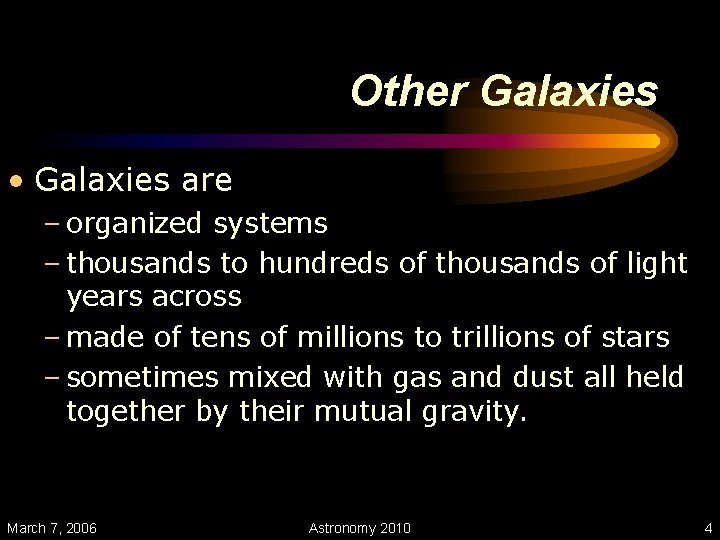 Other Galaxies • Galaxies are – organized systems – thousands to hundreds of thousands