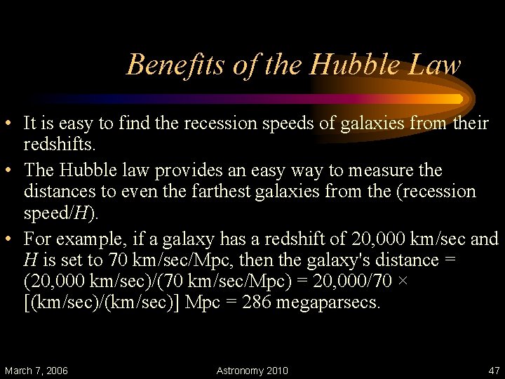 Benefits of the Hubble Law • It is easy to find the recession speeds