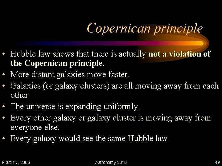 Copernican principle • Hubble law shows that there is actually not a violation of