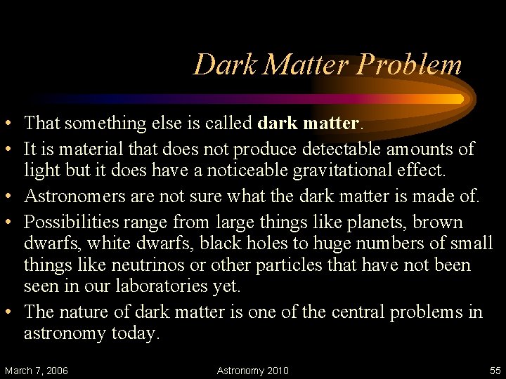 Dark Matter Problem • That something else is called dark matter. • It is