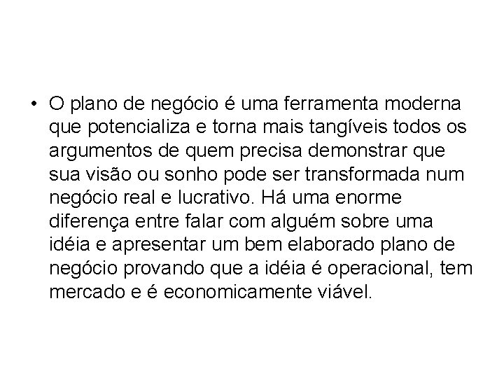  • O plano de negócio é uma ferramenta moderna que potencializa e torna