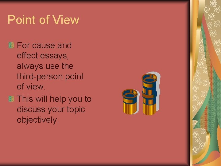 Point of View For cause and effect essays, always use third-person point of view.