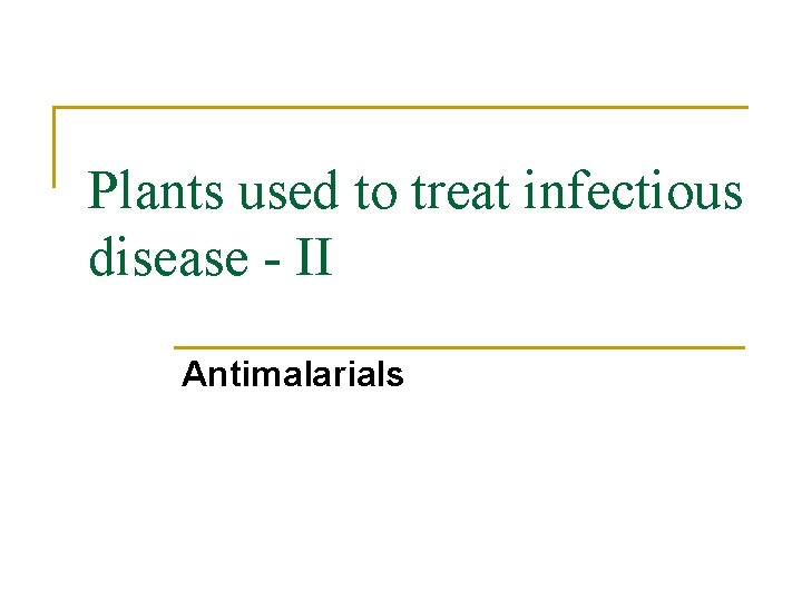 Plants used to treat infectious disease - II Antimalarials 