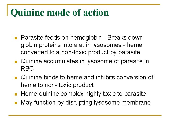 Quinine mode of action n n Parasite feeds on hemoglobin - Breaks down globin