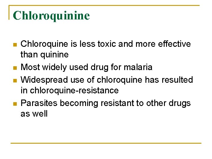 Chloroquinine n n Chloroquine is less toxic and more effective than quinine Most widely