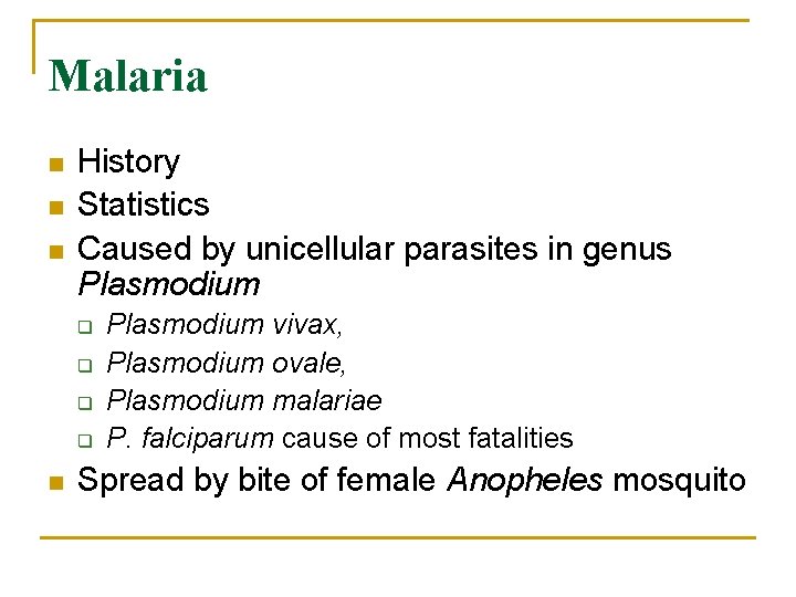 Malaria n n n History Statistics Caused by unicellular parasites in genus Plasmodium q