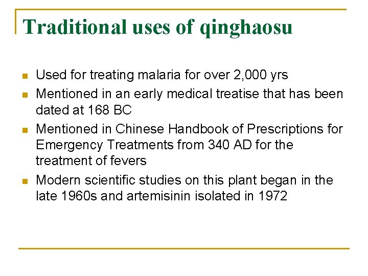 Traditional uses of qinghaosu n n Used for treating malaria for over 2, 000