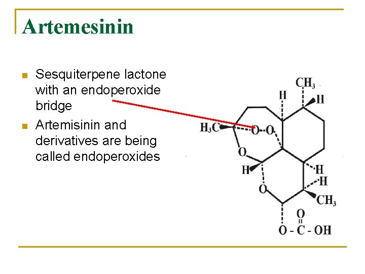 Artemesinin n n Sesquiterpene lactone with an endoperoxide bridge Artemisinin and derivatives are being