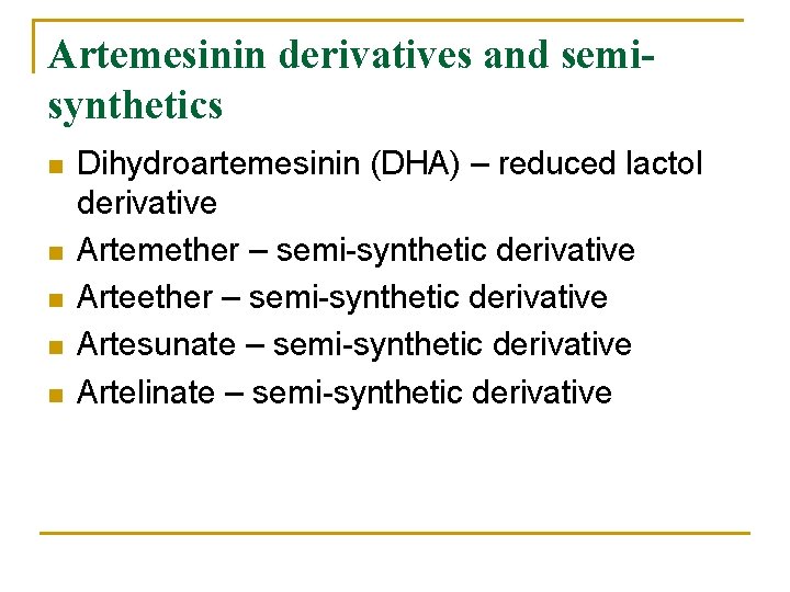 Artemesinin derivatives and semisynthetics n n n Dihydroartemesinin (DHA) – reduced lactol derivative Artemether