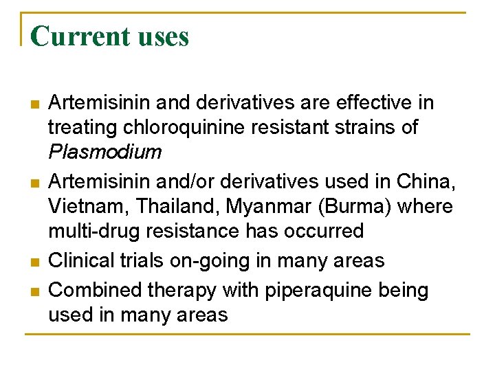 Current uses n n Artemisinin and derivatives are effective in treating chloroquinine resistant strains