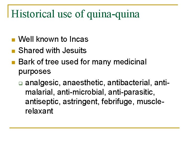 Historical use of quina-quina n n n Well known to Incas Shared with Jesuits
