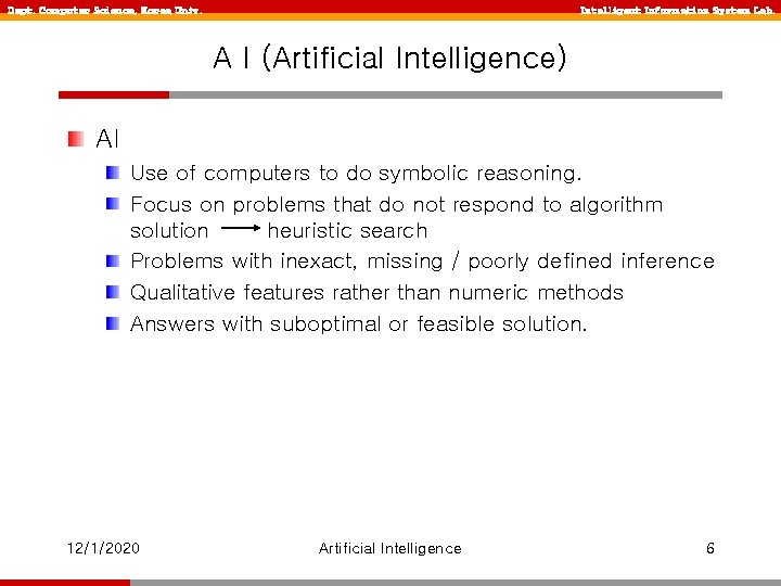 Dept. Computer Science, Korea Univ. Intelligent Information System Lab. A I (Artificial Intelligence) AI