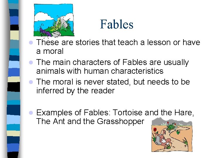 Fables These are stories that teach a lesson or have a moral The main