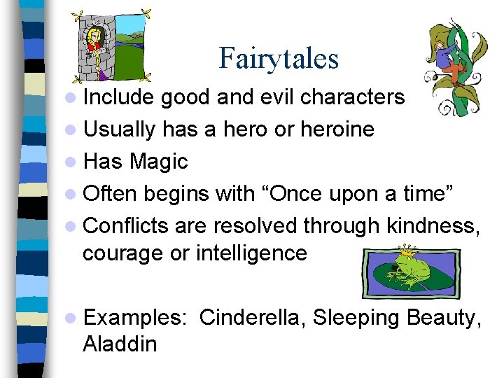 Fairytales Include good and evil characters Usually has a hero or heroine Has Magic