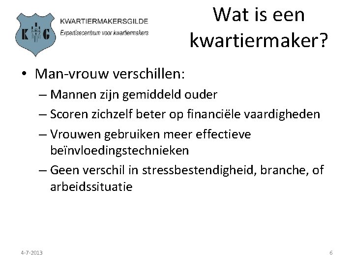 Wat is een kwartiermaker? • Man-vrouw verschillen: – Mannen zijn gemiddeld ouder – Scoren