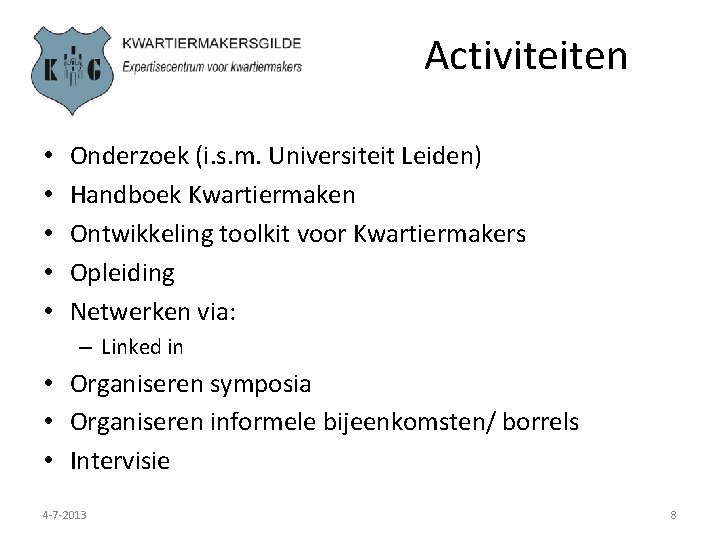 Activiteiten • • • Onderzoek (i. s. m. Universiteit Leiden) Handboek Kwartiermaken Ontwikkeling toolkit