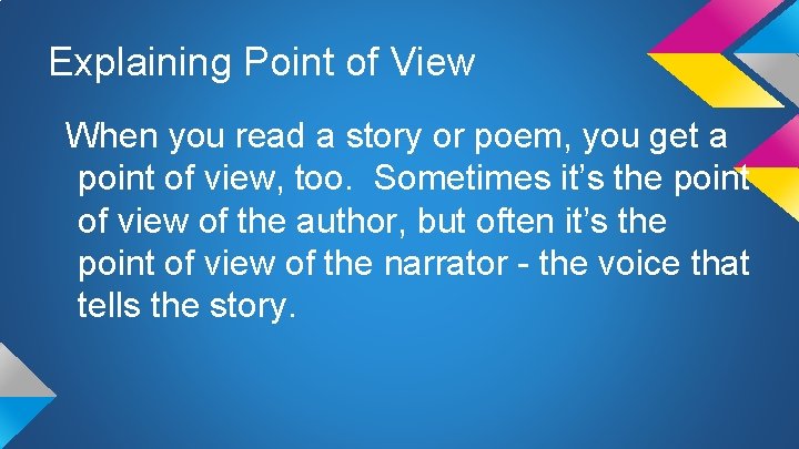 Explaining Point of View When you read a story or poem, you get a