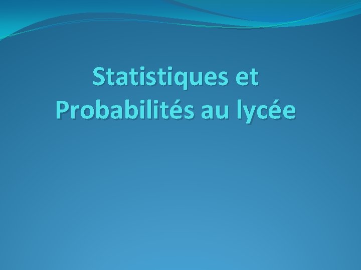 Statistiques et Probabilités au lycée 