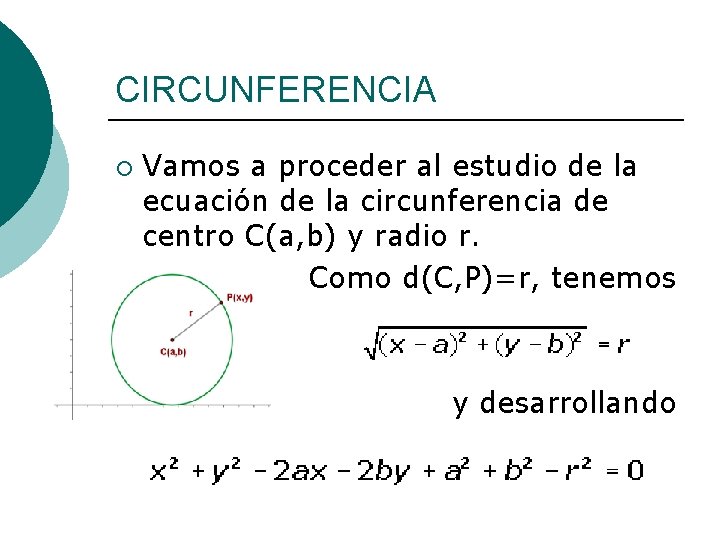 CIRCUNFERENCIA ¡ Vamos a proceder al estudio de la ecuación de la circunferencia de